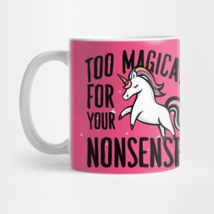 to magical for you nonsense unicorn Mug